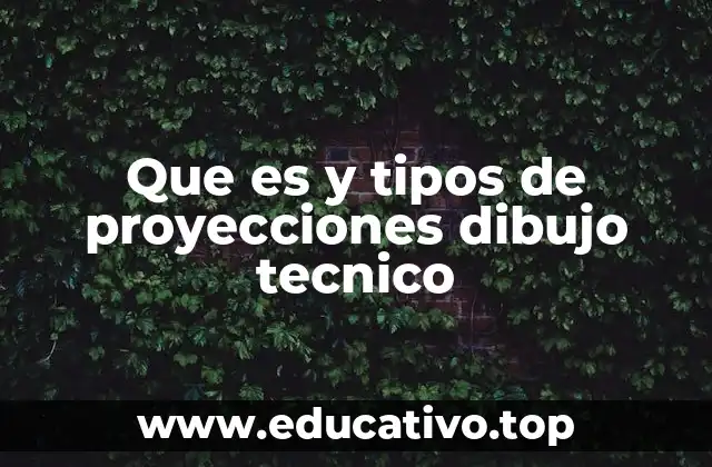 Que es y tipos de proyecciones dibujo tecnico
