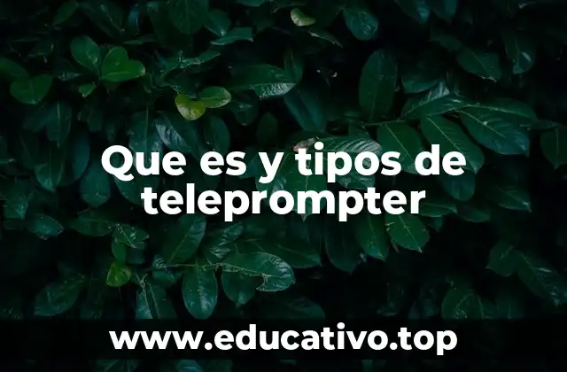 Que es y tipos de teleprompter