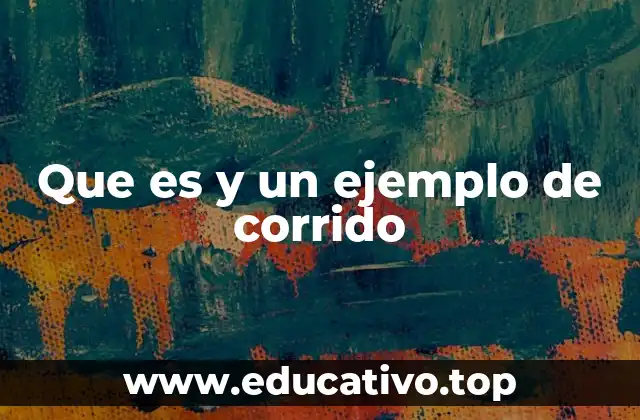 Que es y un ejemplo de corrido