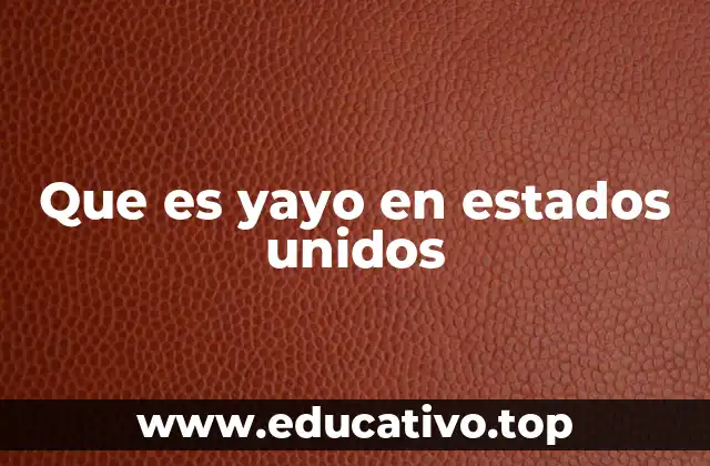 Que es yayo en estados unidos