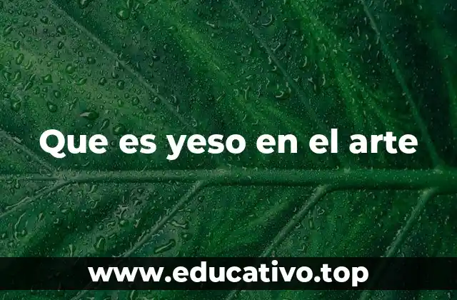 Que es yeso en el arte