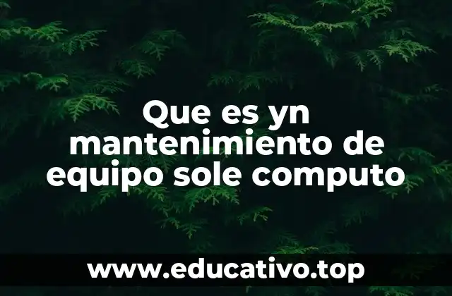 Que es yn mantenimiento de equipo sole computo