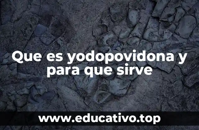 Que es yodopovidona y para que sirve