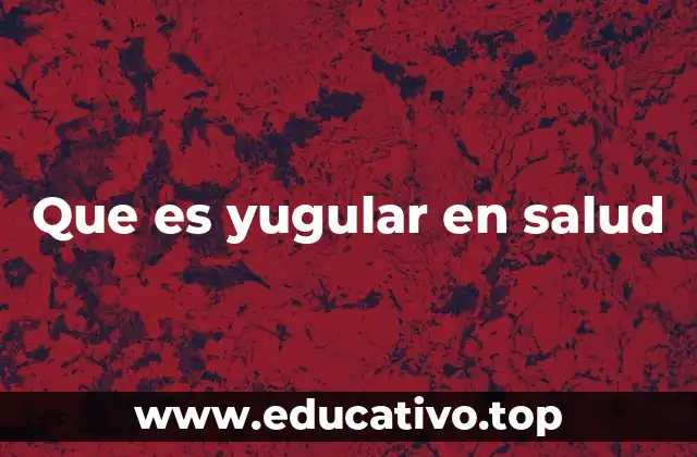 Que es yugular en salud