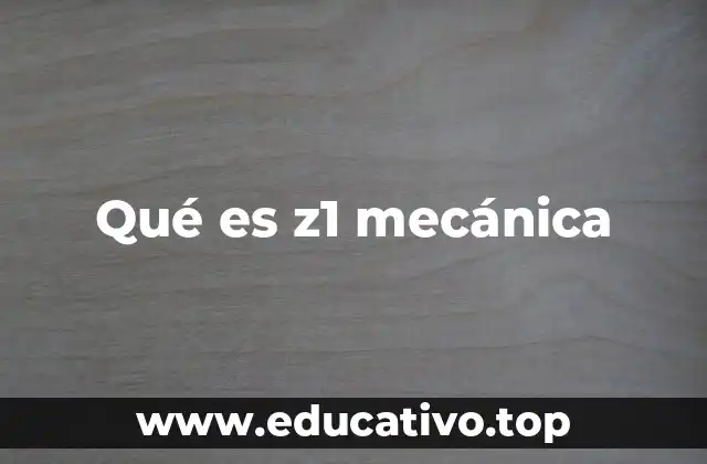 Qué es z1 mecánica