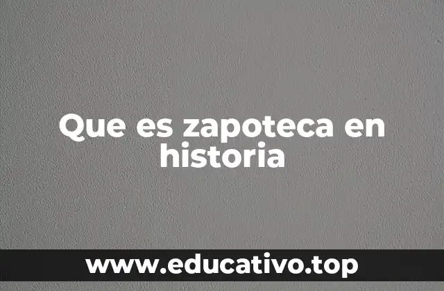 Que es zapoteca en historia