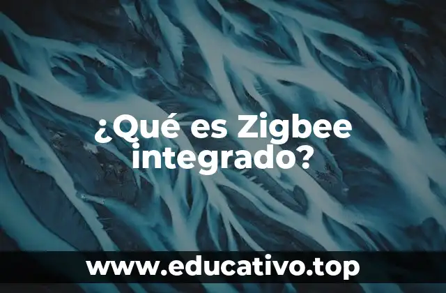 ¿Qué es Zigbee integrado?