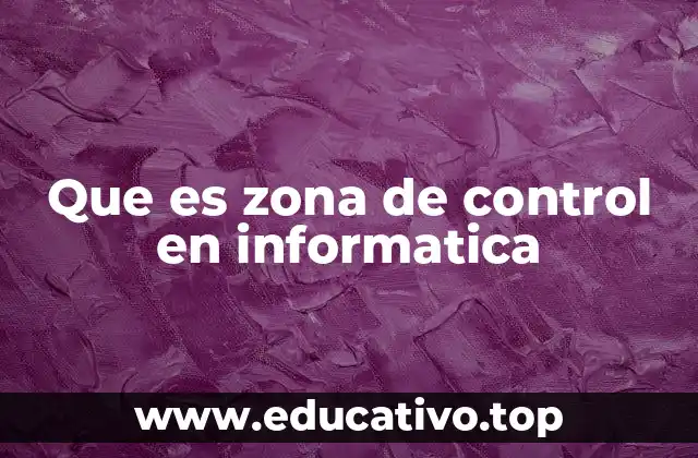 Que es zona de control en informatica