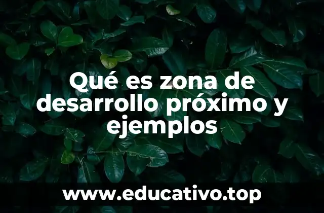 Qué es zona de desarrollo próximo y ejemplos