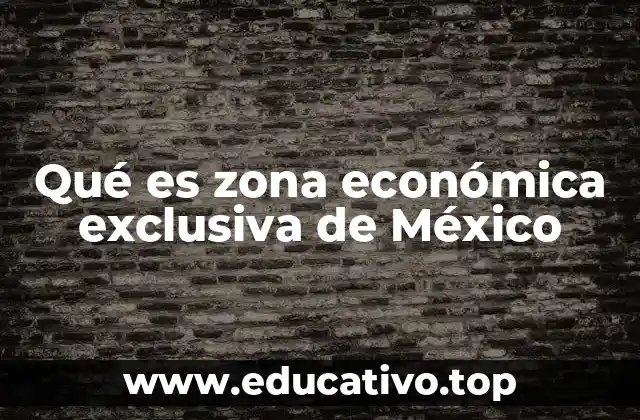 Qué es zona económica exclusiva de México