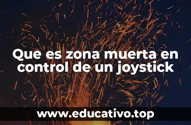 Que es zona muerta en control de un joystick