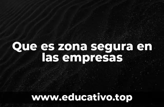 Que es zona segura en las empresas
