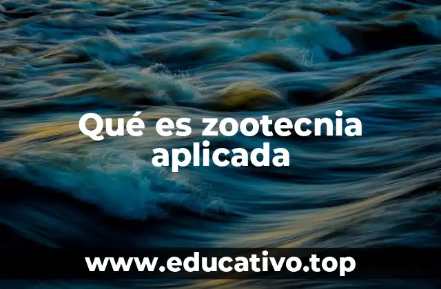 Qué es zootecnia aplicada