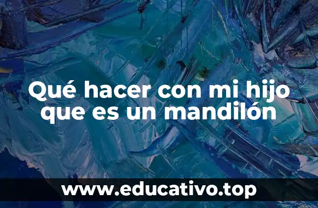 Qué hacer con mi hijo que es un mandilón