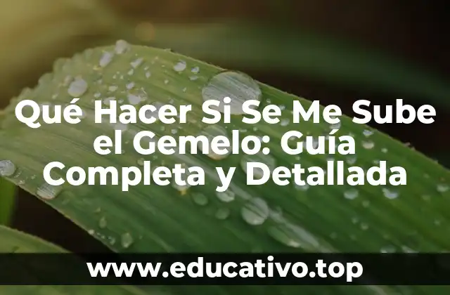Qué Hacer Si Se Me Sube el Gemelo: Guía Completa y Detallada