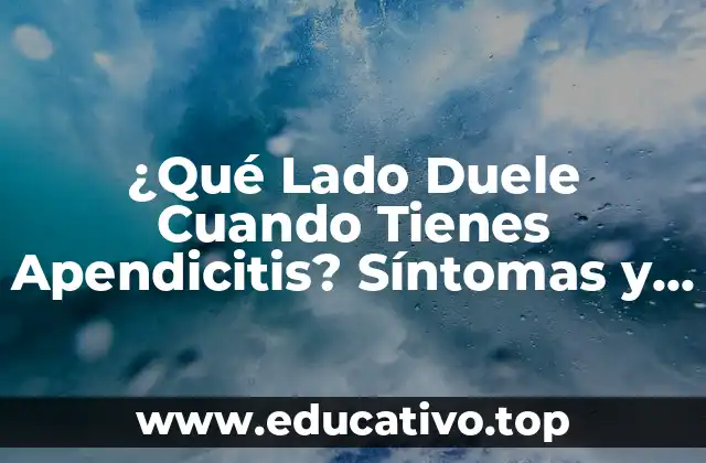 ¿Qué Lado Duele Cuando Tienes Apendicitis? Síntomas y Causas