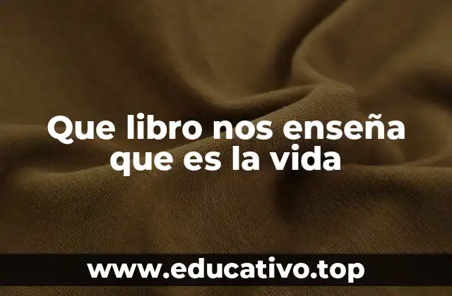 Que libro nos enseña que es la vida