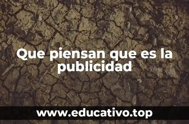 Que piensan que es la publicidad