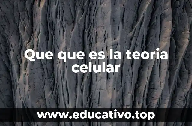 Que que es la teoria celular