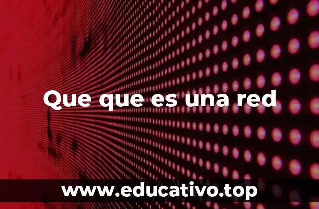 Que que es una red