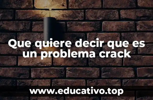 Que quiere decir que es un problema crack