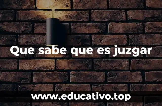 La importancia de reconocer el acto de juzgar