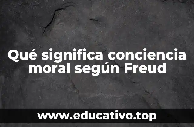 Qué significa conciencia moral según Freud