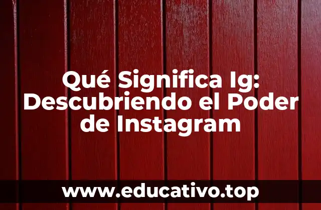 Qué Significa Ig: Descubriendo el Poder de Instagram
