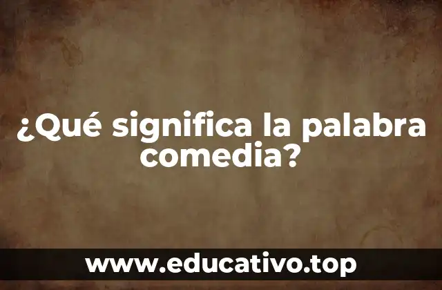 ¿Qué significa la palabra comedia?