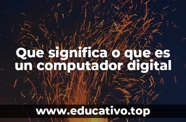 Que significa o que es un computador digital