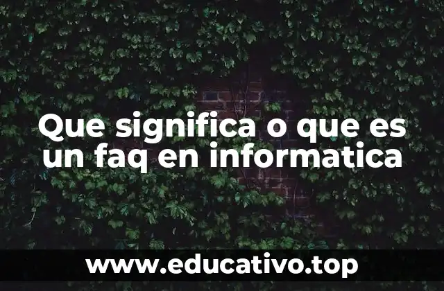 Que significa o que es un faq en informatica