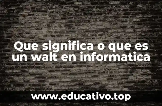 Que significa o que es un walt en informatica