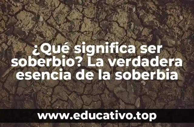 ¿Qué significa ser soberbio? La verdadera esencia de la soberbia