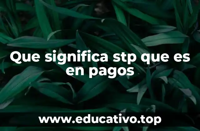 Que significa stp que es en pagos