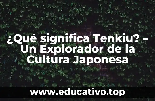 ¿Qué significa Tenkiu? – Un Explorador de la Cultura Japonesa