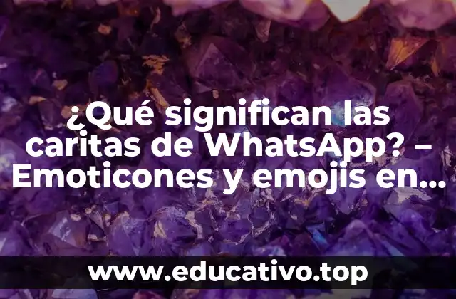 ¿Qué significan las caritas de WhatsApp? – Emoticones y emojis en la mensajería instantánea