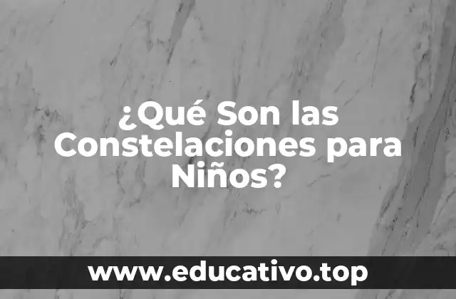 ¿Qué Son las Constelaciones para Niños?