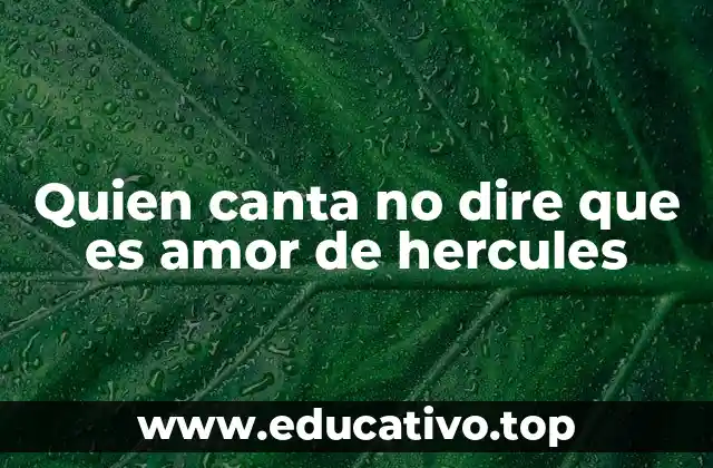 Quien canta no dire que es amor de hercules