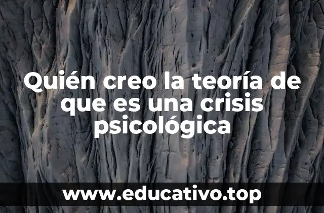 Quién creo la teoría de que es una crisis psicológica