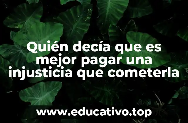 Quién decía que es mejor pagar una injusticia que cometerla
