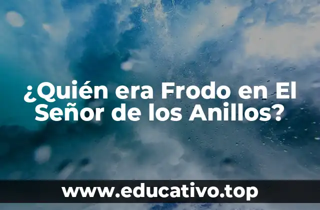 ¿Quién era Frodo en El Señor de los Anillos?