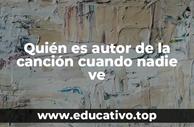 Quién es autor de la canción cuando nadie ve