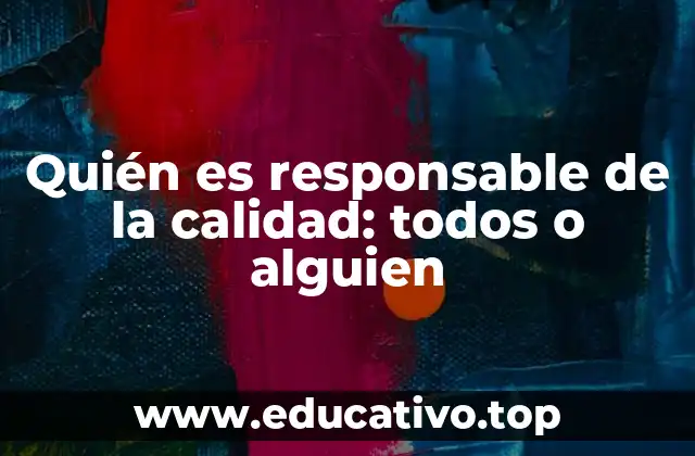 Quién es responsable de la calidad: todos o alguien