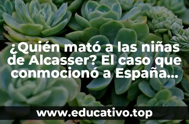 ¿Quién mató a las niñas de Alcasser? El caso que conmocionó a España en 1992