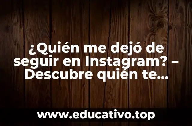 ¿Quién me dejó de seguir en Instagram? – Descubre quién te abandonó