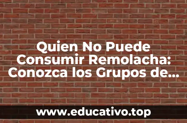 Quien No Puede Consumir Remolacha: Conozca los Grupos de Riesgo