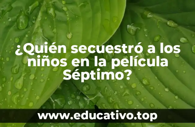 ¿Quién secuestró a los niños en la película Séptimo?