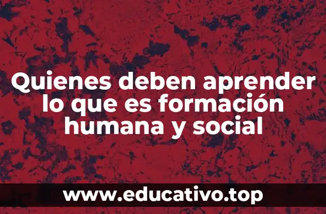 Quienes deben aprender lo que es formación humana y social
