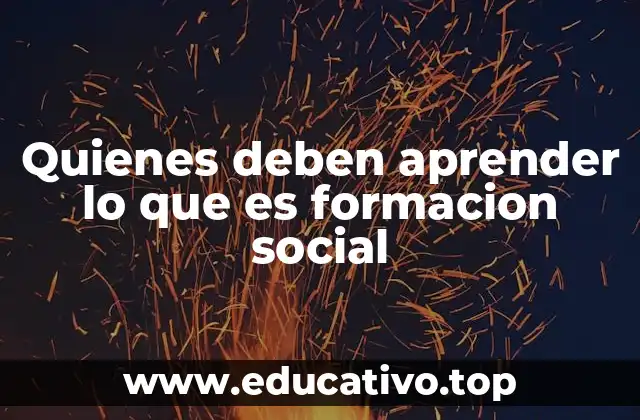 Quienes deben aprender lo que es formacion social