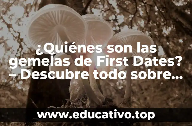¿Quiénes son las gemelas de First Dates? – Descubre todo sobre las hermanas idénticas